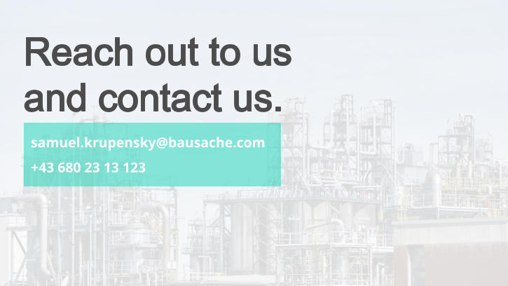 samuel.krupensky@bausache.com +43 680 23 13 123  Reach out to us  and contact us.